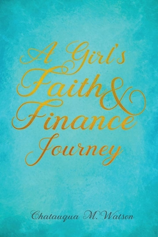 A Girl's Faith and Finance Journey by Chatauqua M. Watson