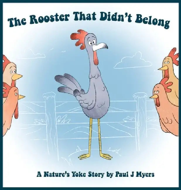 The Rooster That Didn't Belong by Paul J. Myers