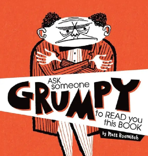 Ask Someone Grumpy to Read You This Book by Matt Roemisch