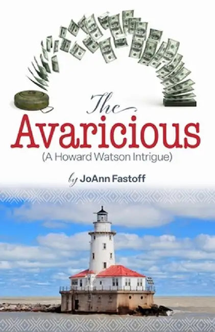 The Avaricious: A Howard Watson Intrigue by Joann Fastoff