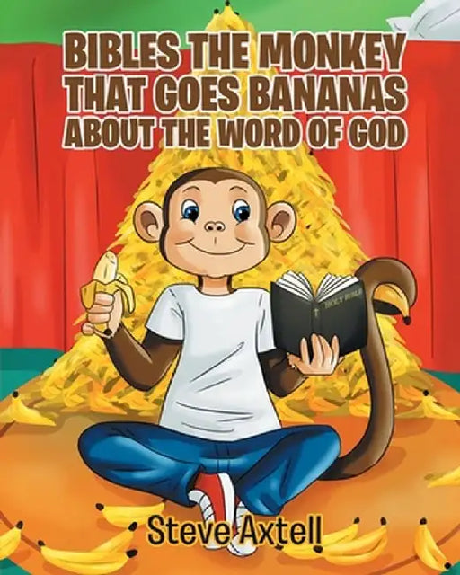 Bibles the Monkey That Goes Bananas about the Word of God: Book One The Gifts of God by Steve Axtell