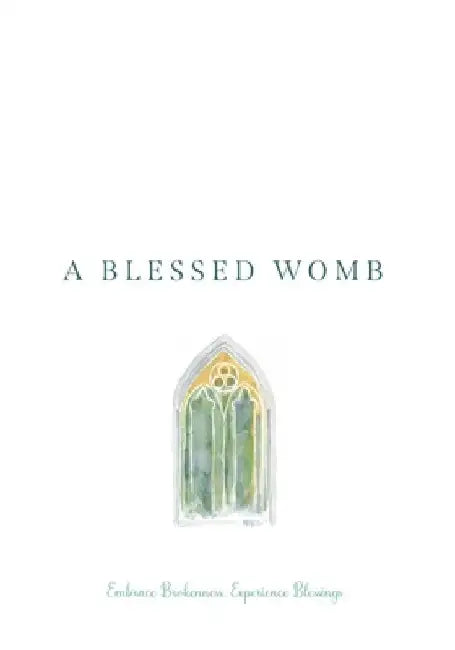 A Blessed Womb: Embrace Brokenness. Experience Blessings. by Ann S. Adams