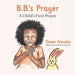B.B.'s Prayer: A Child's First Prayer by Owen Amadin