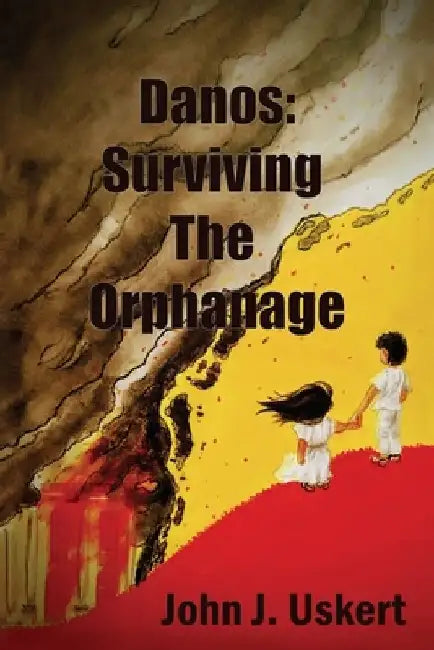 Danos: Surviving the Orphanage by John J. Uskert