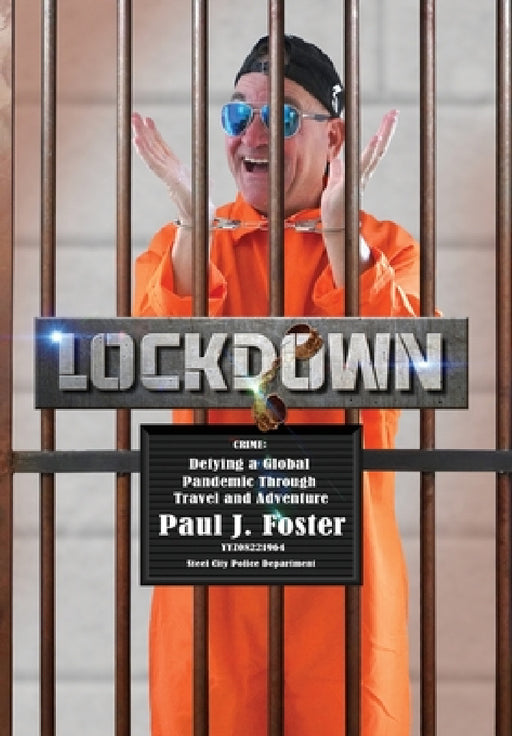 Lockdown: Defying a Global Pandemic Through Travel & Adventure by Paul J. Foster