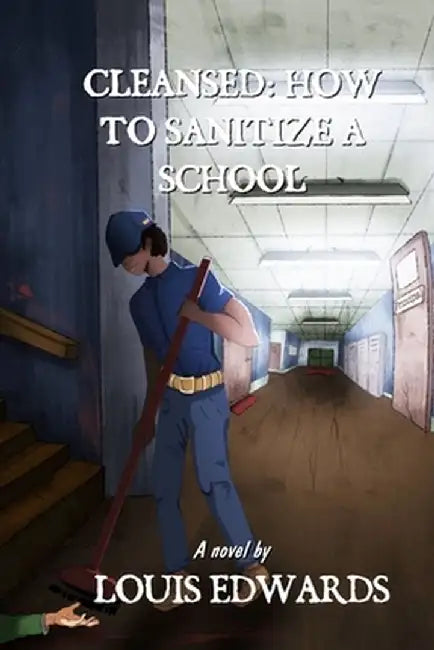 Cleansed: How to Sanitize a School by Louis Edwards