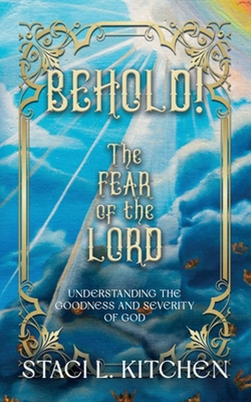 Behold! The Fear of the Lord by Staci Kitchen