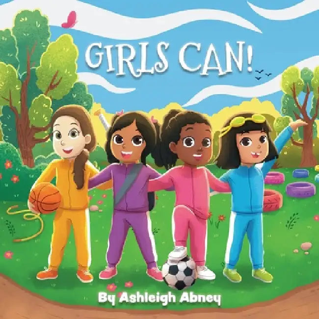 Girls Can!: A children's book to inspire girls to explore sports and have fun by Ashleigh Abney