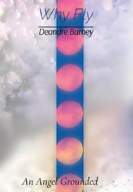 Why Fly: An Angel Grounded by Deandre T. Barney
