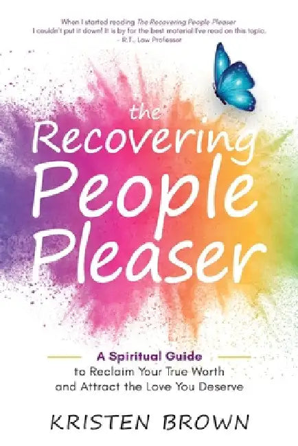 The Recovering People Pleaser: A Spiritual Guide to Reclaim Your True Worth and Attract the Love You Deserve by Kristen Brown