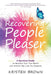 The Recovering People Pleaser: A Spiritual Guide to Reclaim Your True Worth and Attract the Love You Deserve by Kristen Brown