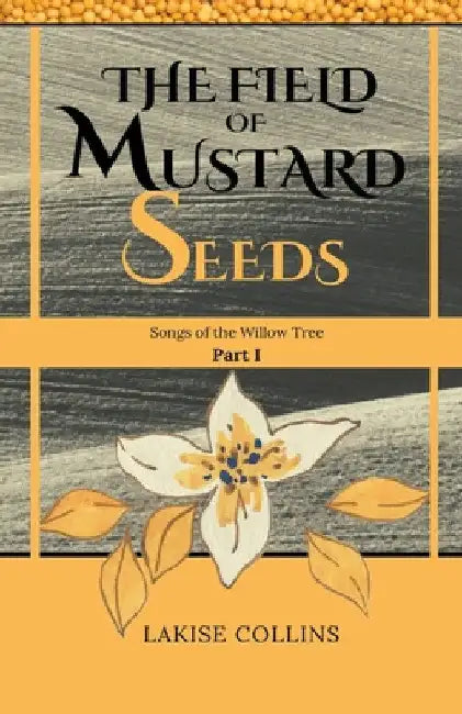The Field of Mustard Seeds by Lakise Collins