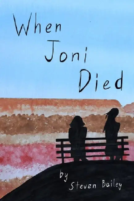When Joni Died by Steven Bailey