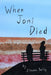 When Joni Died by Steven Bailey