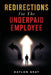 Redirections For the Underpaid Employee by Daylon Gray