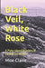 Black Veil, White Rose by Moe Claire