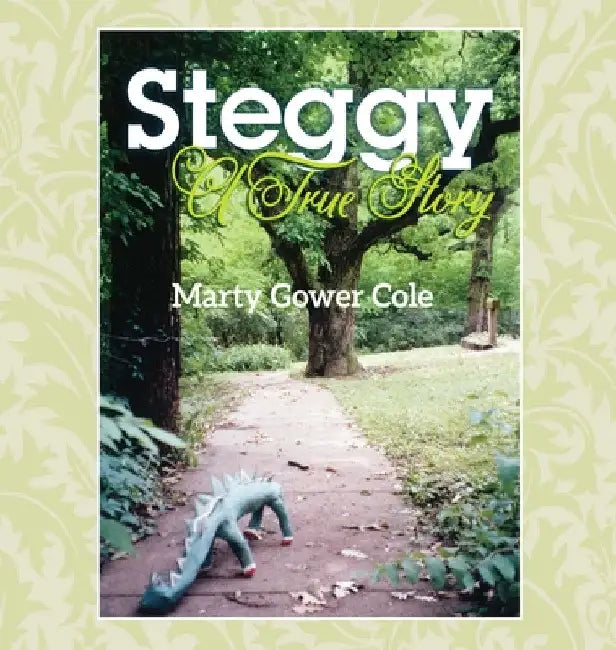 Steggy: A True Story by Marty Gower Cole