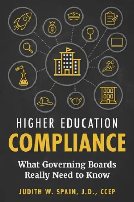 Higher Education Compliance: What Governing Boards Really Need to Know by Judith W. Spain