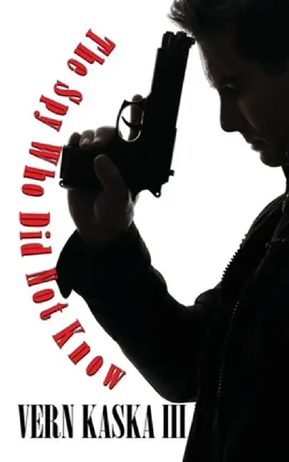 The Spy Who Did Not Know by Vern, III Kaska