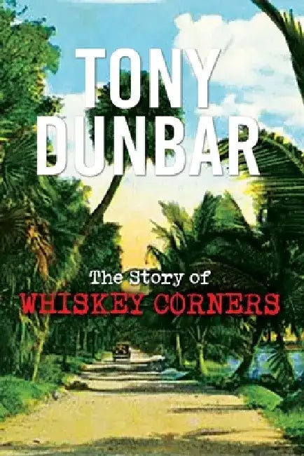The Story of Whiskey Corners by Tony Dunbar