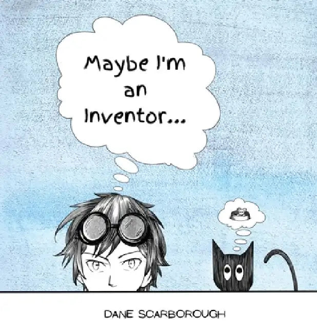 Maybe I'm an Inventor... by Dane Scarborough