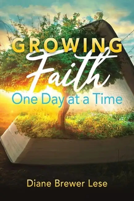 Growing Faith One Day at a Time: 31-Day Faith Building Journey by Diane Brewer Lese