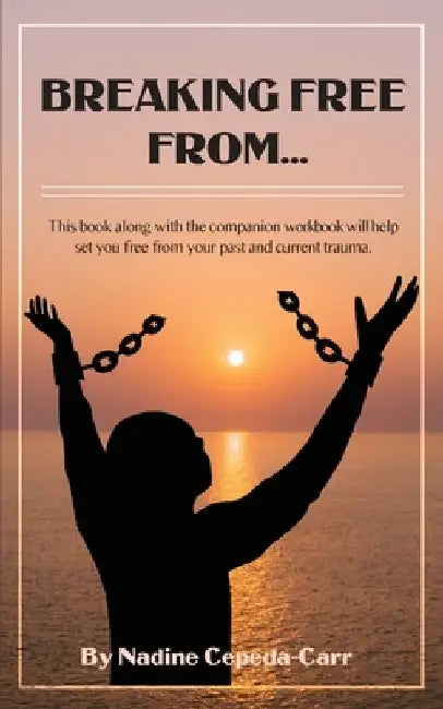Breaking Free From... by Nadine Cepeda-Carr