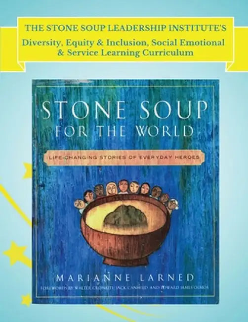 The Stone Soup Leadership Institute's Diversity, Equity & Inclusion, Social Emotional, & Service Learning Curriculum by Marianne Larned