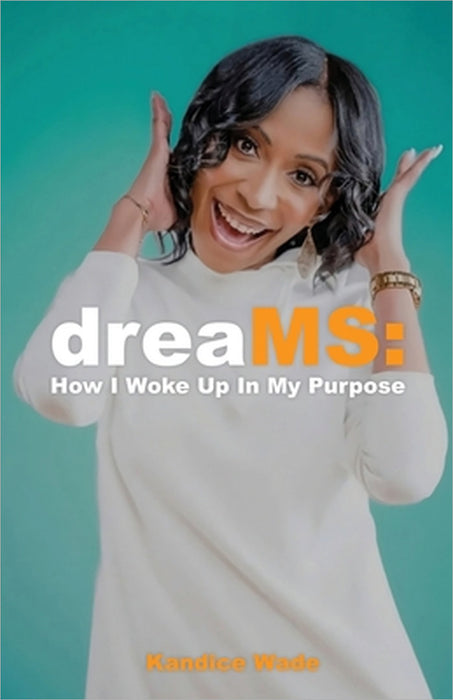dreaMS: How I Woke Up In My Purpose: How I Woke Up In My Purpose by Kandice Wade