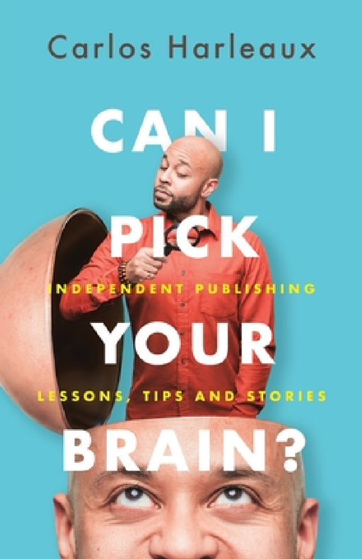 Can I Pick Your Brain? by Carlos Harleaux