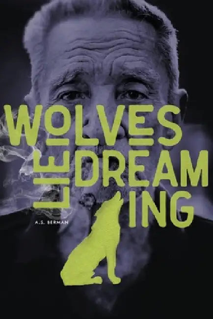 Wolves Lie Dreaming by A. S. Berman
