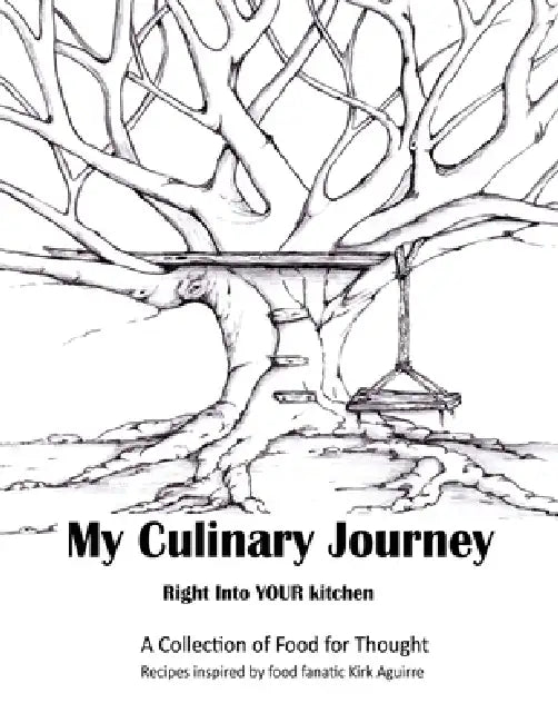 My Culinary Journey: Right into Your Kitchen by Kirk Aguirre