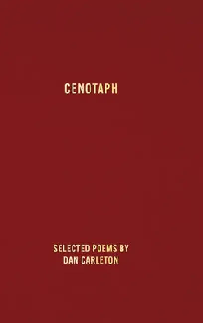 Cenotaph: Selected poems by by Dan Carleton