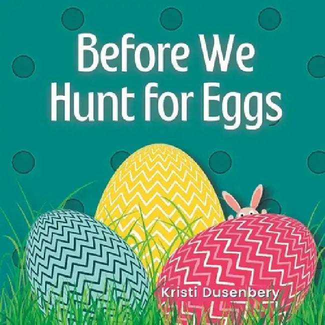 Before We Hunt for Eggs by Kristi Dusenbery