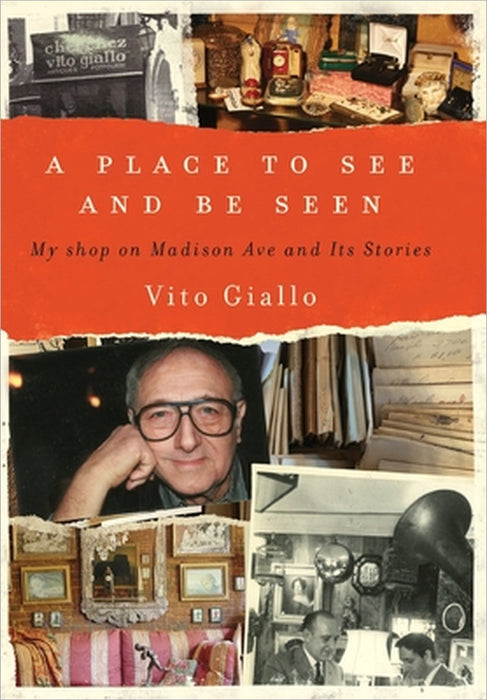A Place to See and Be Seen: My Shop on Madison Ave and Its Stories by Vito Giallo, Vito Giallo, Vito Giallo