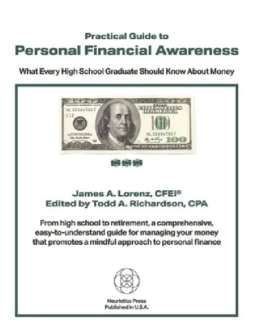 Practical Guide to Personal Financial Awareness: What Every High-School Graduate Should Know about Money by James A. Lorenz