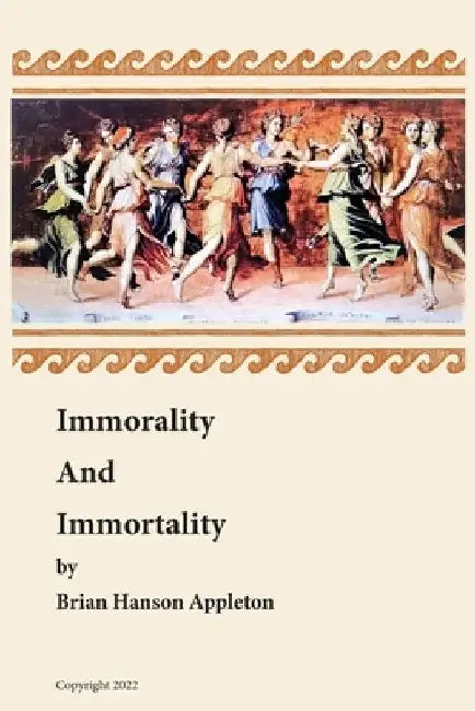 Immorality and Immortality by Brian Hanson Appleton