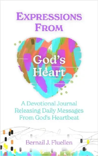 Expressions From God's Heart: A Devotional Journal Releasing Daily Messages from God's Heartbeat by Fluellen, Bernail J.
