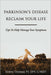 Parkinson's Disease Reclaim your Life- Tips to help manage your Symptoms by Susha Thomas