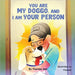 You are my Doggo, and I am Your Person by Ann, Theresa