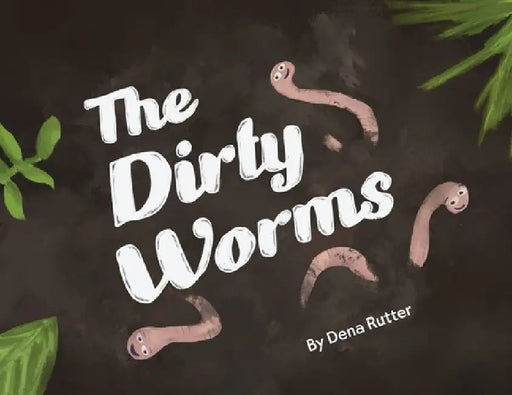 The Dirty Worms by Dena Rutter