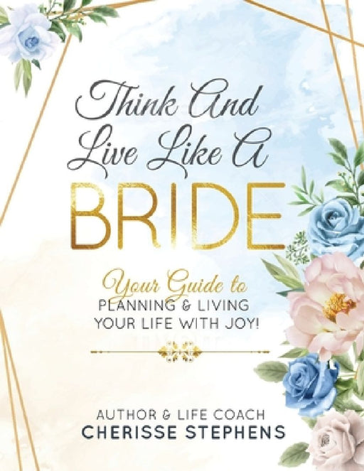 Think And Live Like A Bride by Cherisse Stephens
