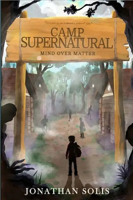 Camp Supernatural: Mind Over Matter by Jonathan Solis