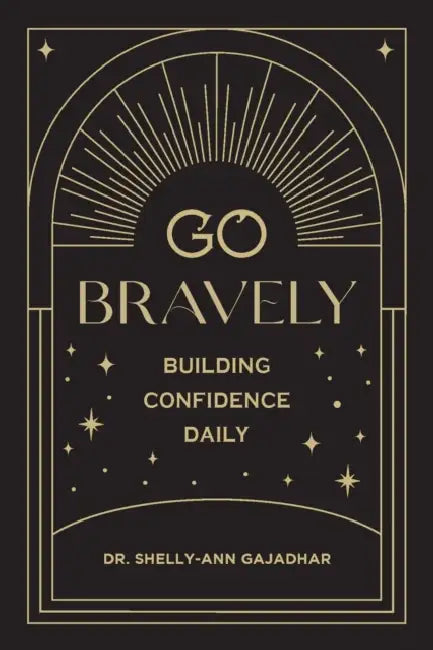 Go Bravely: Building Confidence Daily by Shelly-Ann Gajadhar
