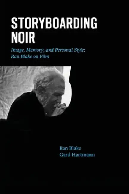 Storyboarding Noir: Image, Memory, and Personal Style: Ran Blake on Film by Ran Blake