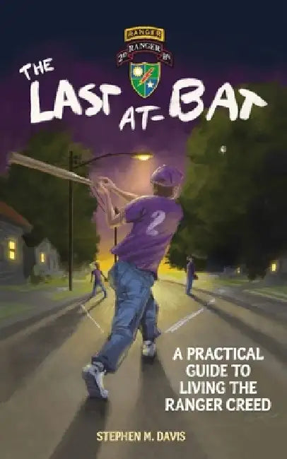 The Last At-Bat: A Practical Guide to Living the Ranger Creed by Stephen M. Davis
