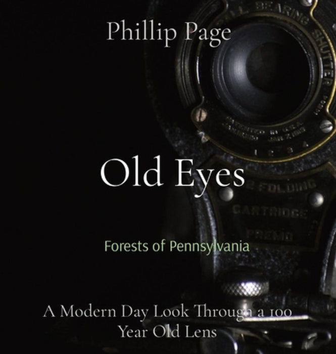 Old Eyes: A Modern Day Look Through a 100 Year Old Lens by Phillip Page