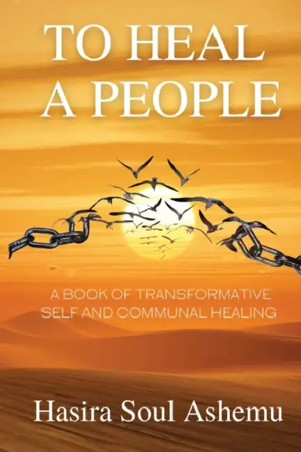 To Heal A People: A Book of Transformative Self and Communal Healing by Soul Ashemu