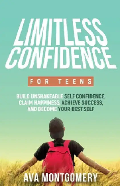 Limitless Confidence For Teens by Ava Montgomery
