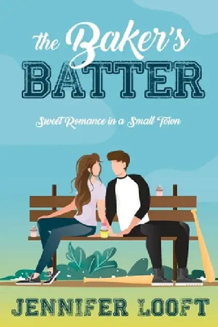 The Baker's Batter: SWEET Romance in a Small Town by Jennifer Looft